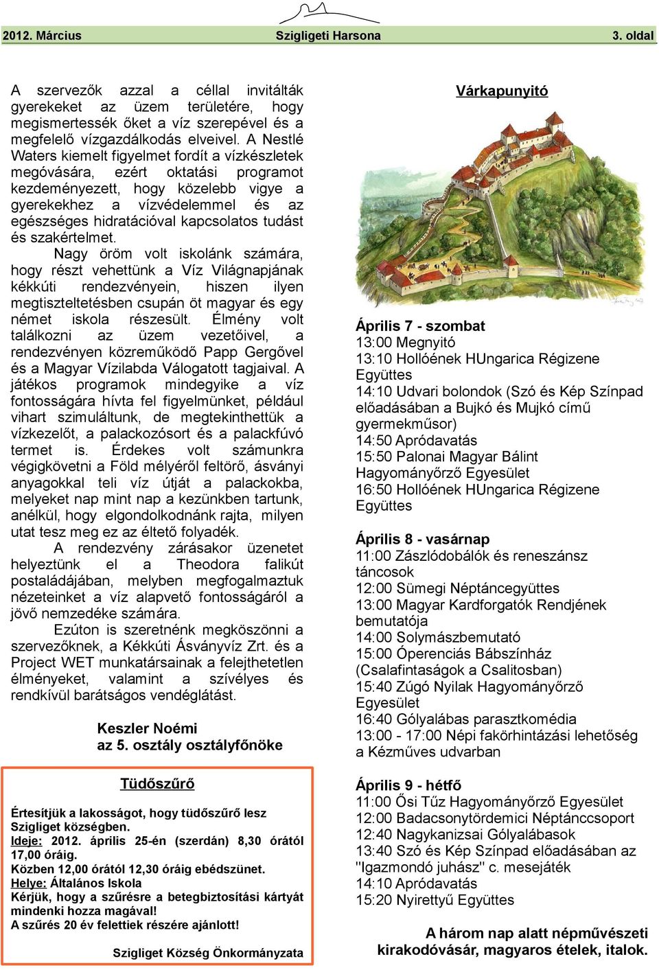 Ngy öröm volt iskolánk számár, hogy rzt vehettünk Víz Világnpjánk kékkúti rendezvényein, hiszen ilyen megtiszteltetben csupán öt mgyr egy német iskol rzesült.