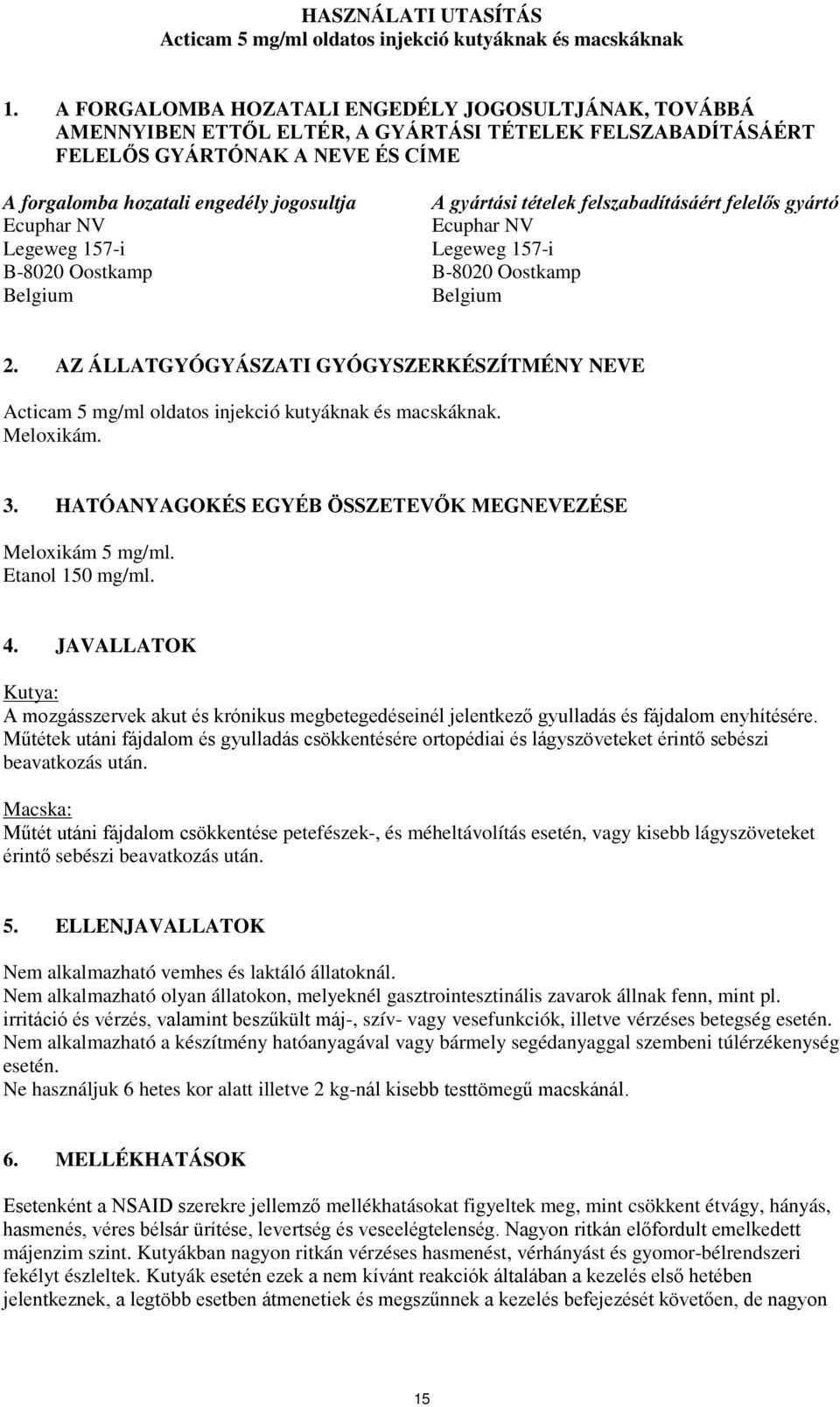 NV Legeweg 157-i B-8020 Oostkamp Belgium A gyártási tételek felszabadításáért felelős gyártó Ecuphar NV Legeweg 157-i B-8020 Oostkamp Belgium 2.