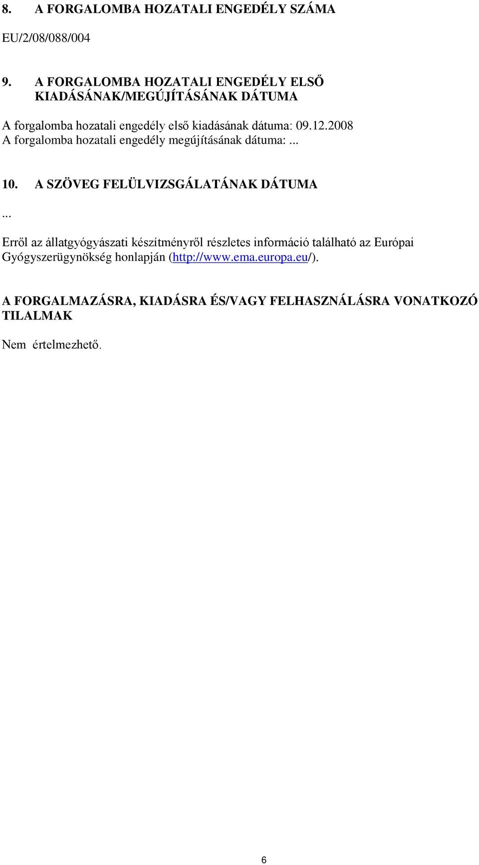 2008 A forgalomba hozatali engedély megújításának dátuma:... 10. A SZÖVEG FELÜLVIZSGÁLATÁNAK DÁTUMA.