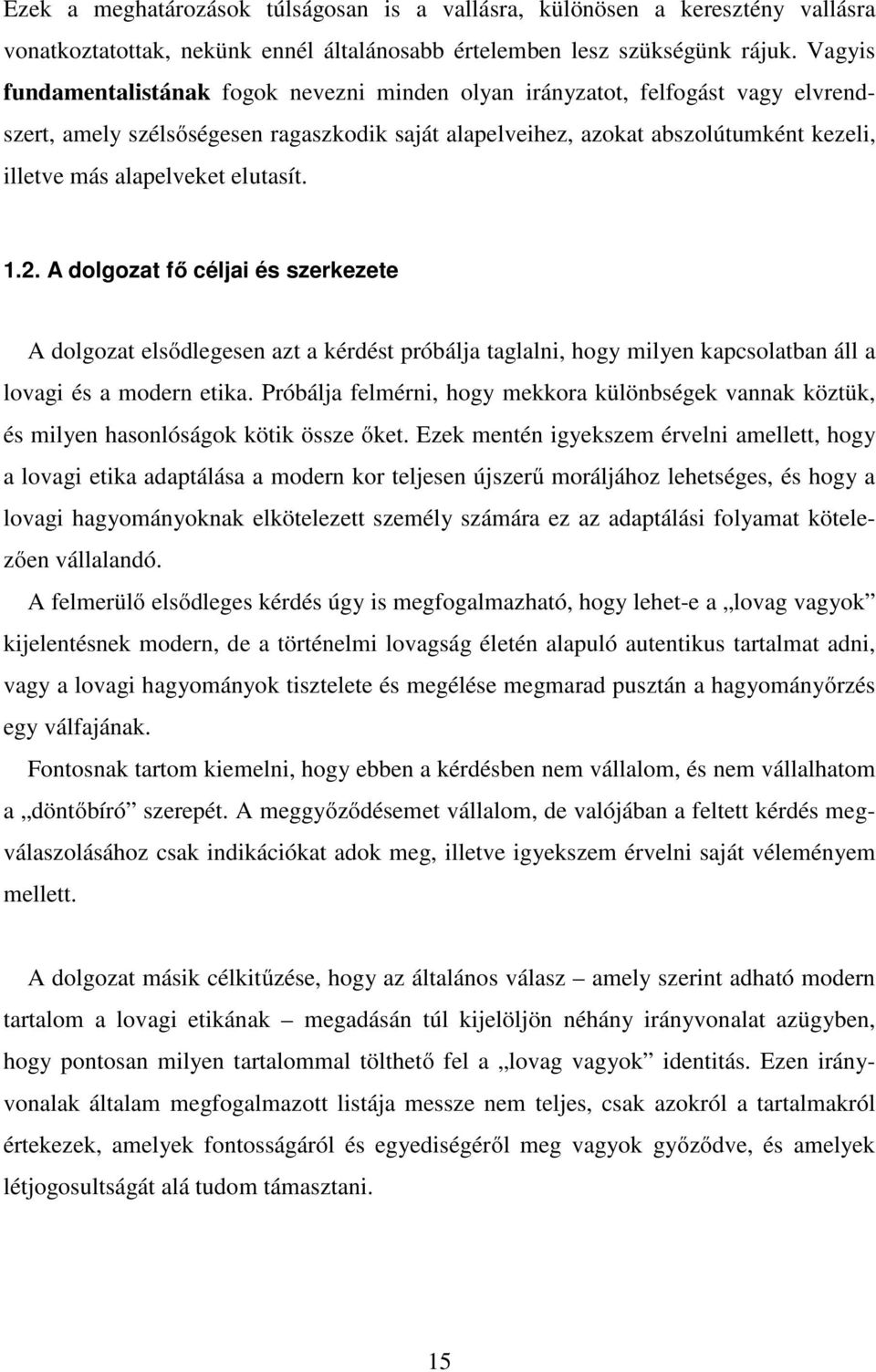 elutasít. 1.2. A dolgozat fő céljai és szerkezete A dolgozat elsődlegesen azt a kérdést próbálja taglalni, hogy milyen kapcsolatban áll a lovagi és a modern etika.