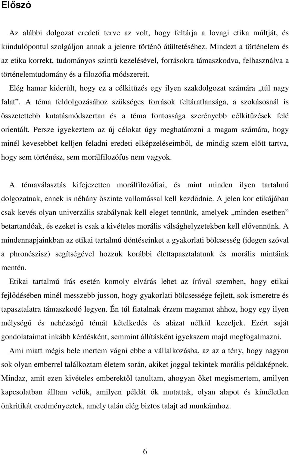 Elég hamar kiderült, hogy ez a célkitűzés egy ilyen szakdolgozat számára túl nagy falat.