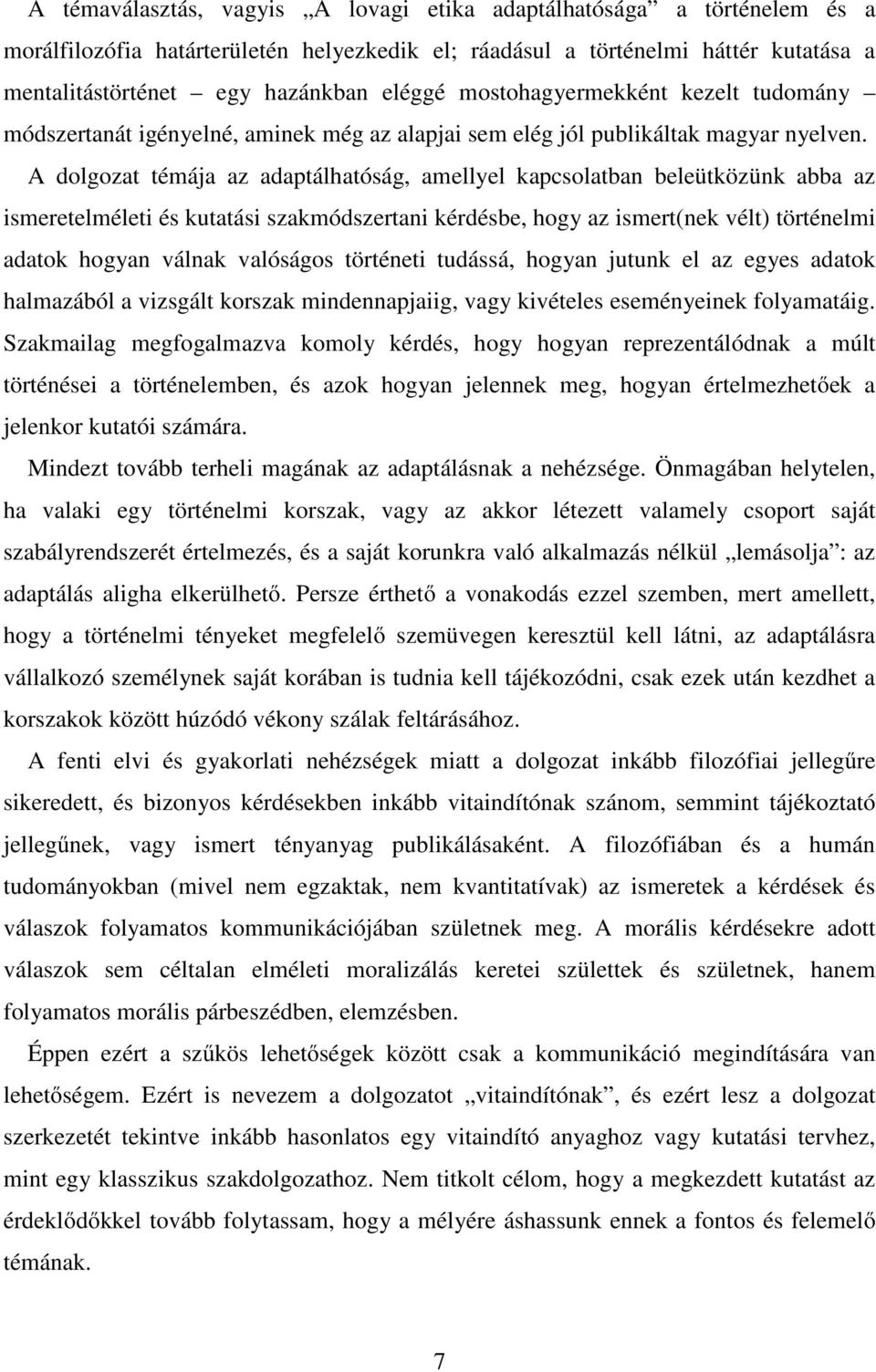 A dolgozat témája az adaptálhatóság, amellyel kapcsolatban beleütközünk abba az ismeretelméleti és kutatási szakmódszertani kérdésbe, hogy az ismert(nek vélt) történelmi adatok hogyan válnak