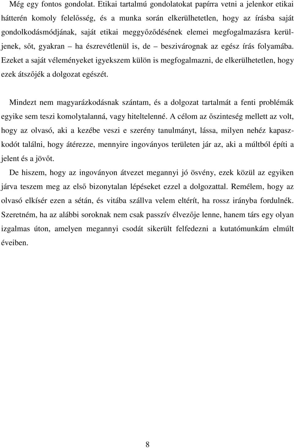 elemei megfogalmazásra kerüljenek, sőt, gyakran ha észrevétlenül is, de beszivárognak az egész írás folyamába.