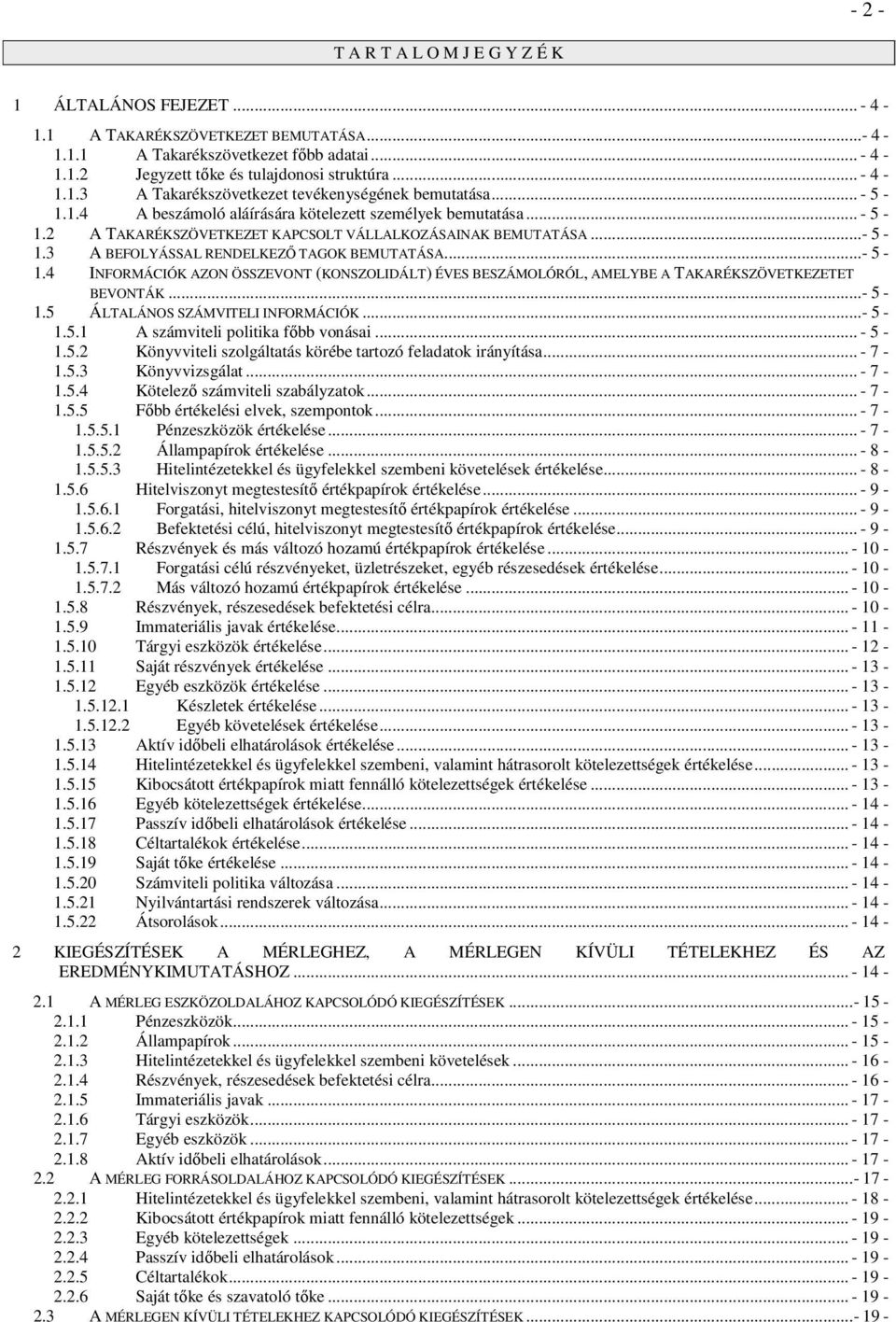 .. - 5-1.3 A BEFOLYÁSSAL RENDELKEZİ TAGOK BEMUTATÁSA... - 5-1.4 INFORMÁCIÓK AZON ÖSSZEVONT (KONSZOLIDÁLT) ÉVES BESZÁMOLÓRÓL, AMELYBE A TAKARÉKSZÖVETKEZETET BEVONTÁK... - 5-1.5 ÁLTALÁNOS SZÁMVITELI INFORMÁCIÓK.