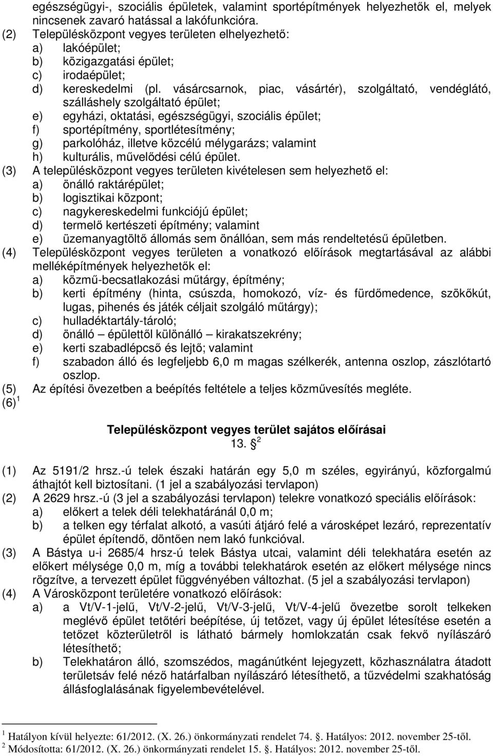 vásárcsarnok, piac, vásártér), szolgáltató, vendéglátó, szálláshely szolgáltató épület; e) egyházi, oktatási, egészségügyi, szociális épület; f) sportépítmény, sportlétesítmény; g) parkolóház,