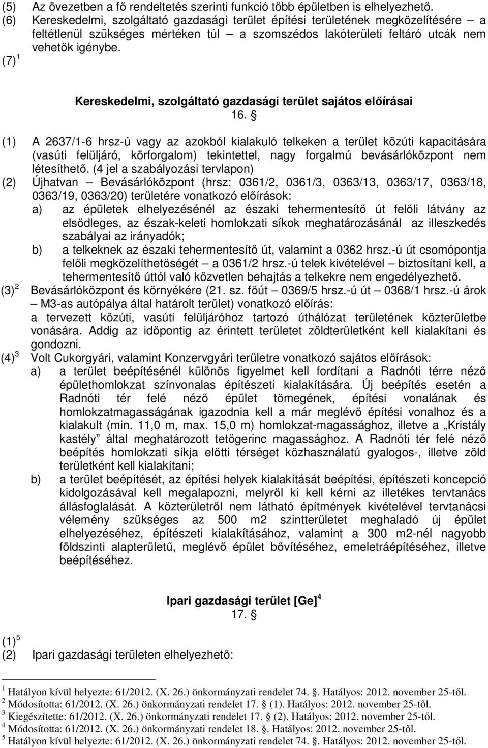 (7) 1 Kereskedelmi, szolgáltató gazdasági terület sajátos előírásai 16.