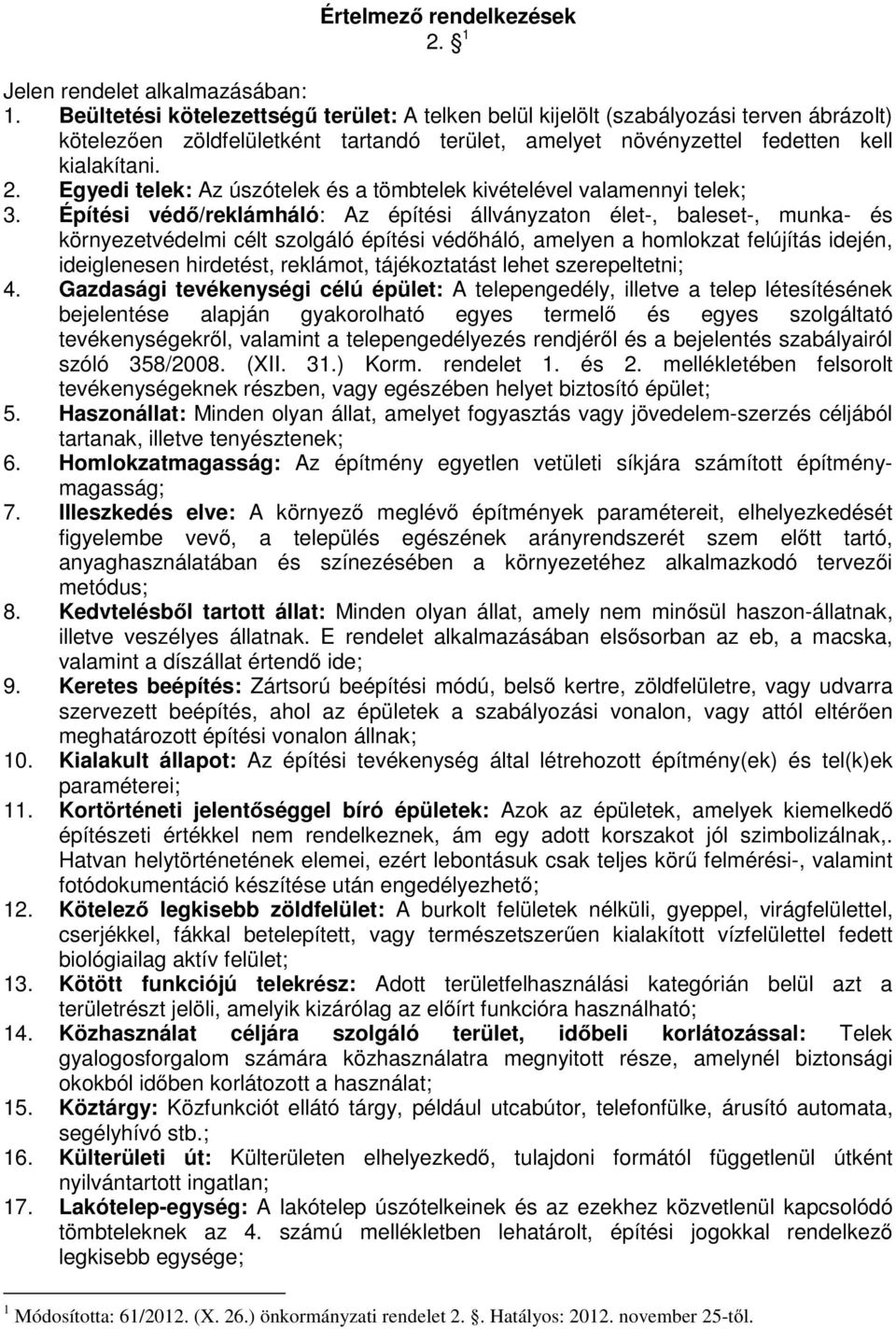 Egyedi telek: Az úszótelek és a tömbtelek kivételével valamennyi telek; 3.