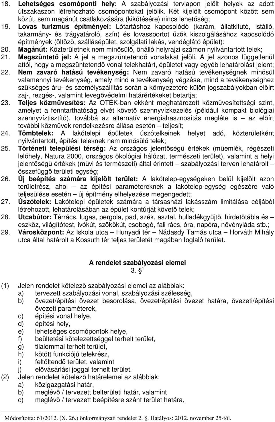 Lovas turizmus építményei: Lótartáshoz kapcsolódó (karám, állatkifutó, istálló, takarmány- és trágyatároló, szín) és lovassportot űzők kiszolgálásához kapcsolódó építmények (öltöző, szállásépület,
