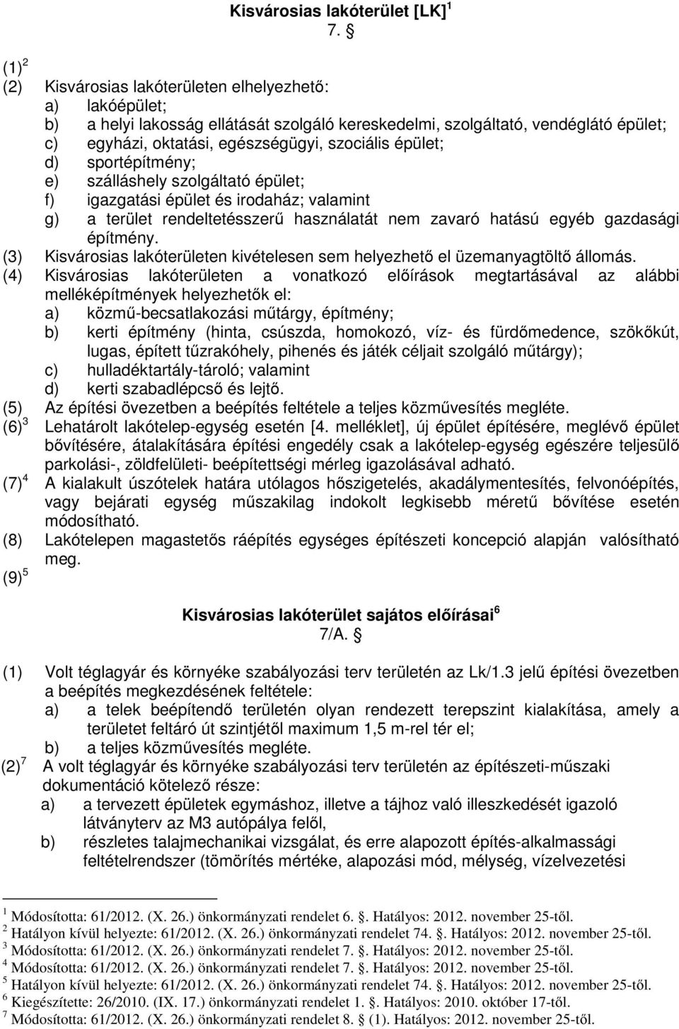 épület; d) sportépítmény; e) szálláshely szolgáltató épület; f) igazgatási épület és irodaház; valamint g) a terület rendeltetésszerű használatát nem zavaró hatású egyéb gazdasági építmény.