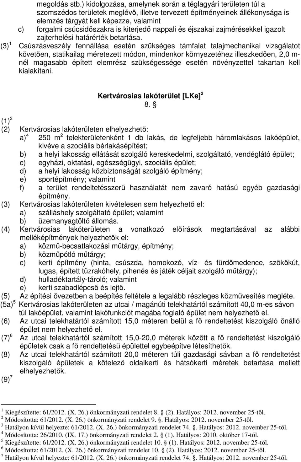 csúcsidőszakra is kiterjedő nappali és éjszakai zajmérésekkel igazolt zajterhelési határérték betartása.
