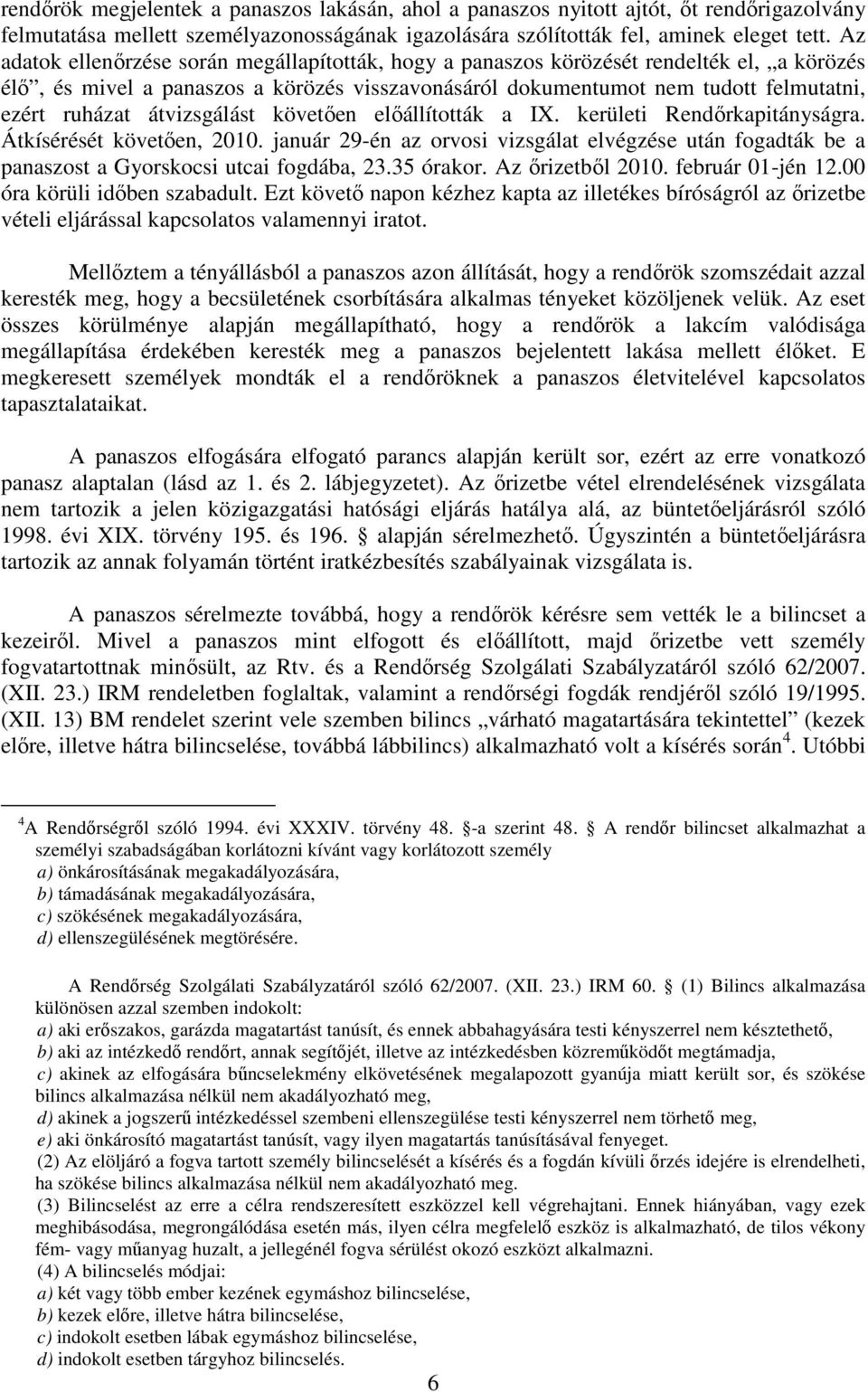 átvizsgálást követően előállították a IX. kerületi Rendőrkapitányságra. Átkísérését követően, 2010.