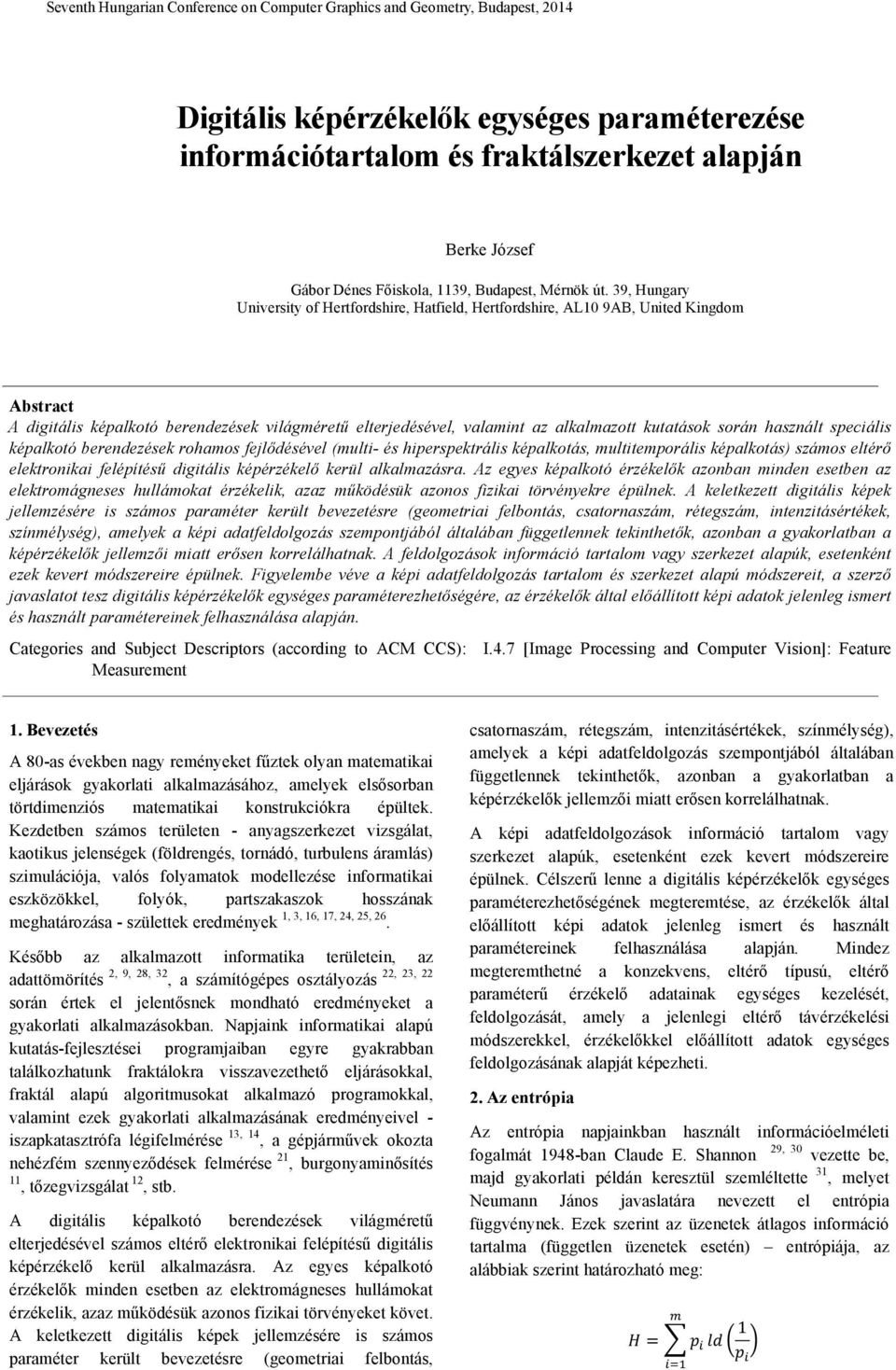 39, Hungary University of Hertfordshire, Hatfield, Hertfordshire, AL0 9AB, United Kingdom Abstract A digitális képalkotó berendezések világméretű elteredésével, valamint az alkalmazott kutatások