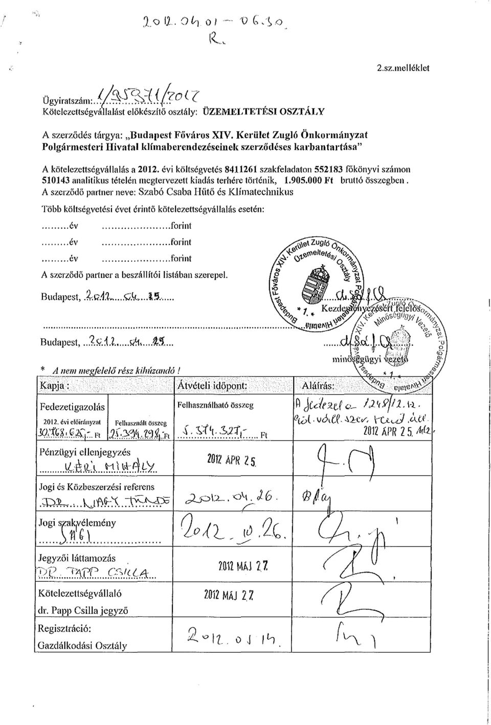 évi költségvetés 8426 szakfeladaton 55283 főkönyvi számon 5043 analitikus tételén megtervezett kiadás terhére történik,.905.000 Ft bruttó összegben.