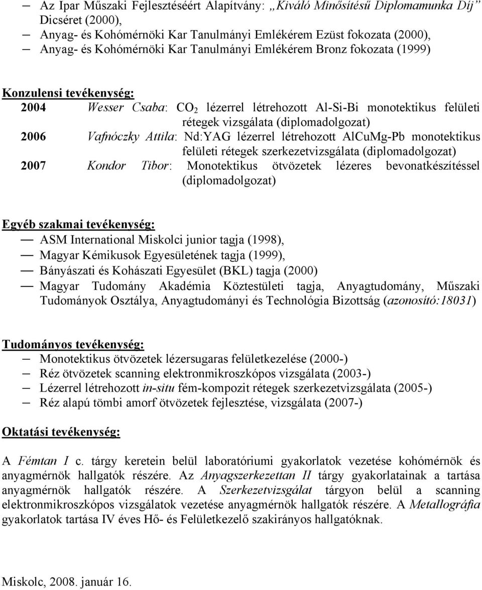 Attila: Nd:YAG lézerrel létrehozott AlCuMg-Pb monotektikus felületi rétegek szerkezetvizsgálata (diplomadolgozat) 2007 Kondor Tibor: Monotektikus ötvözetek lézeres bevonatkészítéssel