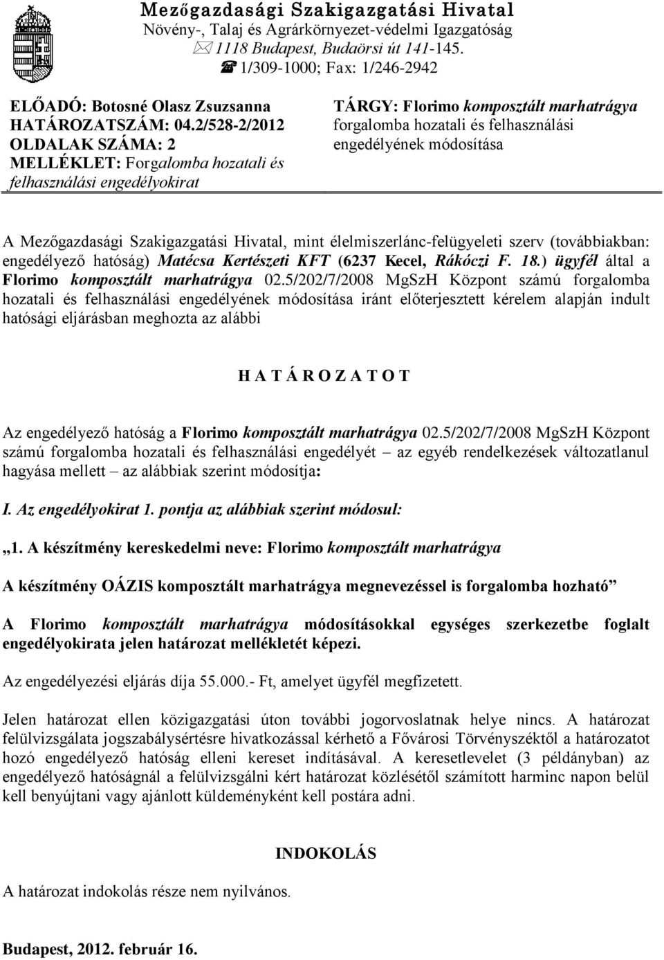 2/528-2/2012 OLDALAK SZÁMA: 2 MELLÉKLET: Forgalomba hozatali és felhasználási engedélyokirat TÁRGY: Florimo komposztált marhatrágya forgalomba hozatali és felhasználási engedélyének módosítása A