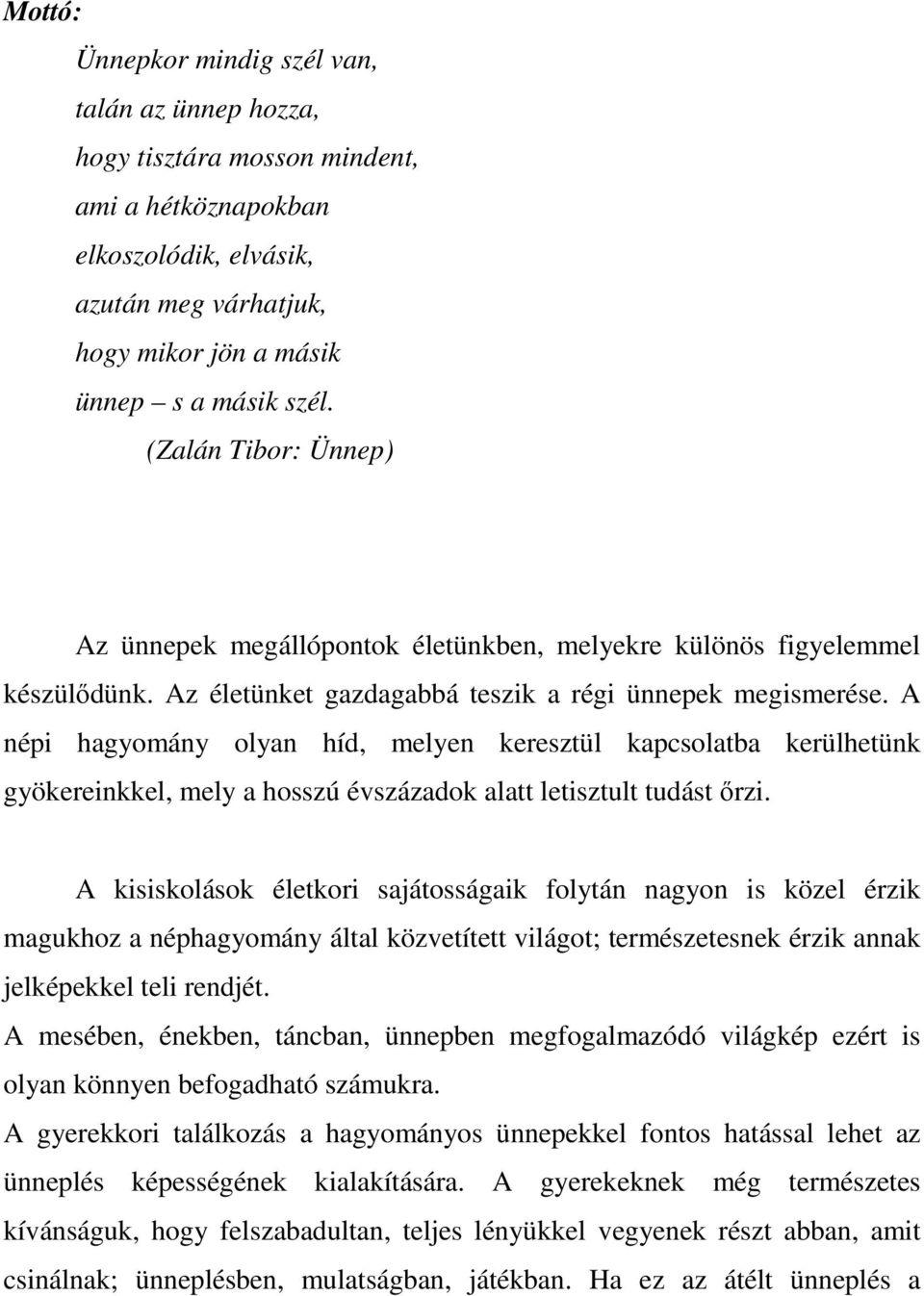 A népi hagyomány olyan híd, melyen keresztül kapcsolatba kerülhetünk gyökereinkkel, mely a hosszú évszázadok alatt letisztult tudást őrzi.