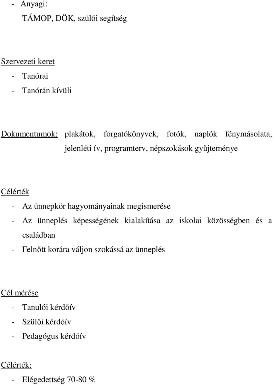 hagyományainak megismerése - Az ünneplés képességének kialakítása az iskolai közösségben és a családban - Felnőtt