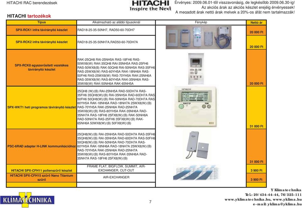 RAI-50NH5A RAS-35FH6 RAS-25WX8(W) RAS-60H5A RAK-18NH6A RAS- 50FH6 RAS-25WX8(W) RAS-70H5A RAK-25NH6A RAS-35WX8(W) RAS-80H5A RAK-35NH6A RAS- 35WX8(W) RAK-50NH6A RAK-65NH5A 20 000 Ft SPX-WKT1 heti