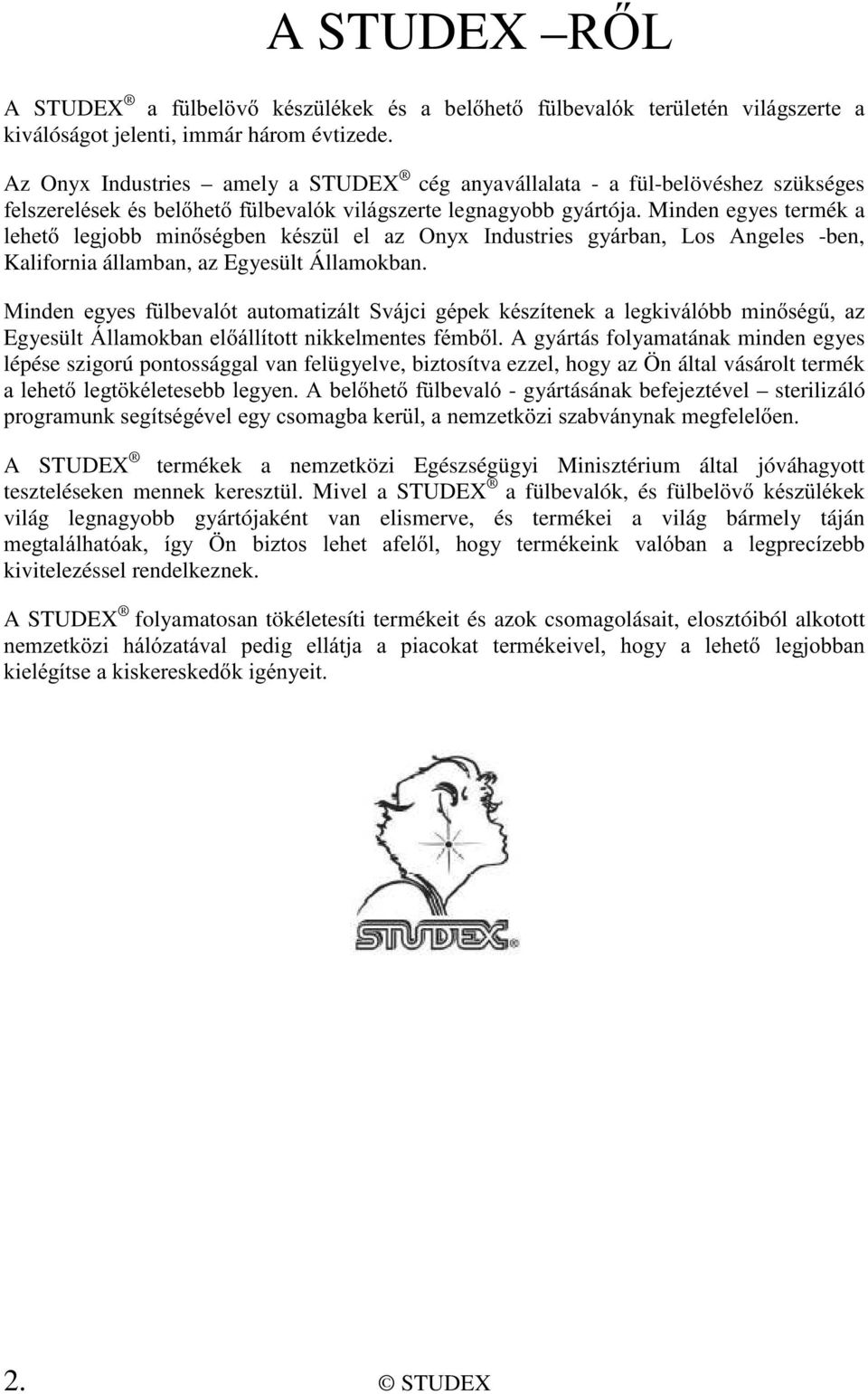 Minden egyes termék a OHKHW OHJMREE PLQVpJEHQ NpV] O HO D] 2Q\[,QGXVWULHV J\iUEDQ /RV $QJHOHV -ben, Kalifornia államban, az Egyesült Államokban.