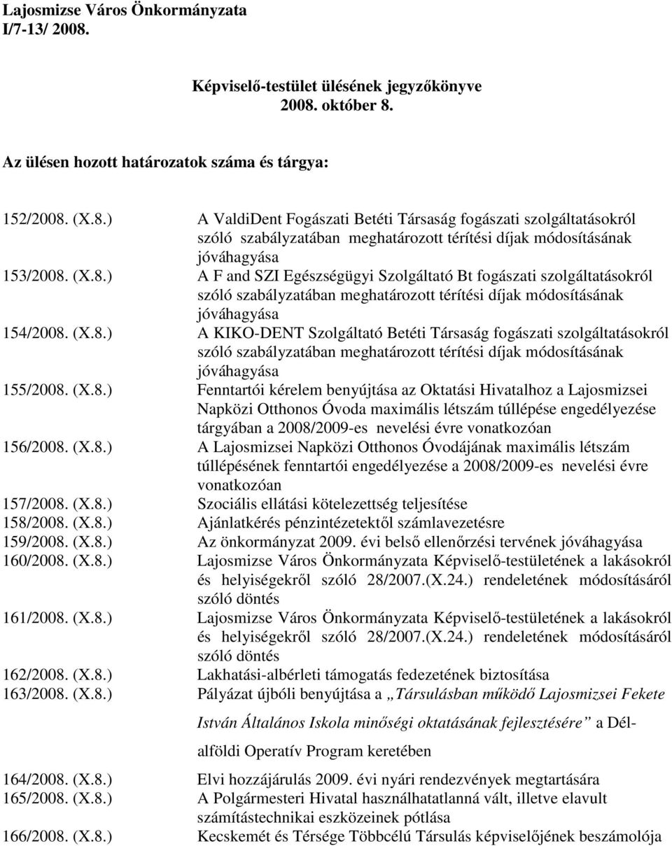 (X.8.) Fenntartói kérelem benyújtása az Oktatási Hivatalhoz a Lajosmizsei Napközi Otthonos Óvoda maximális létszám túllépése engedélyezése tárgyában a 2008/2009-es nevelési évre vonatkozóan 156/2008.