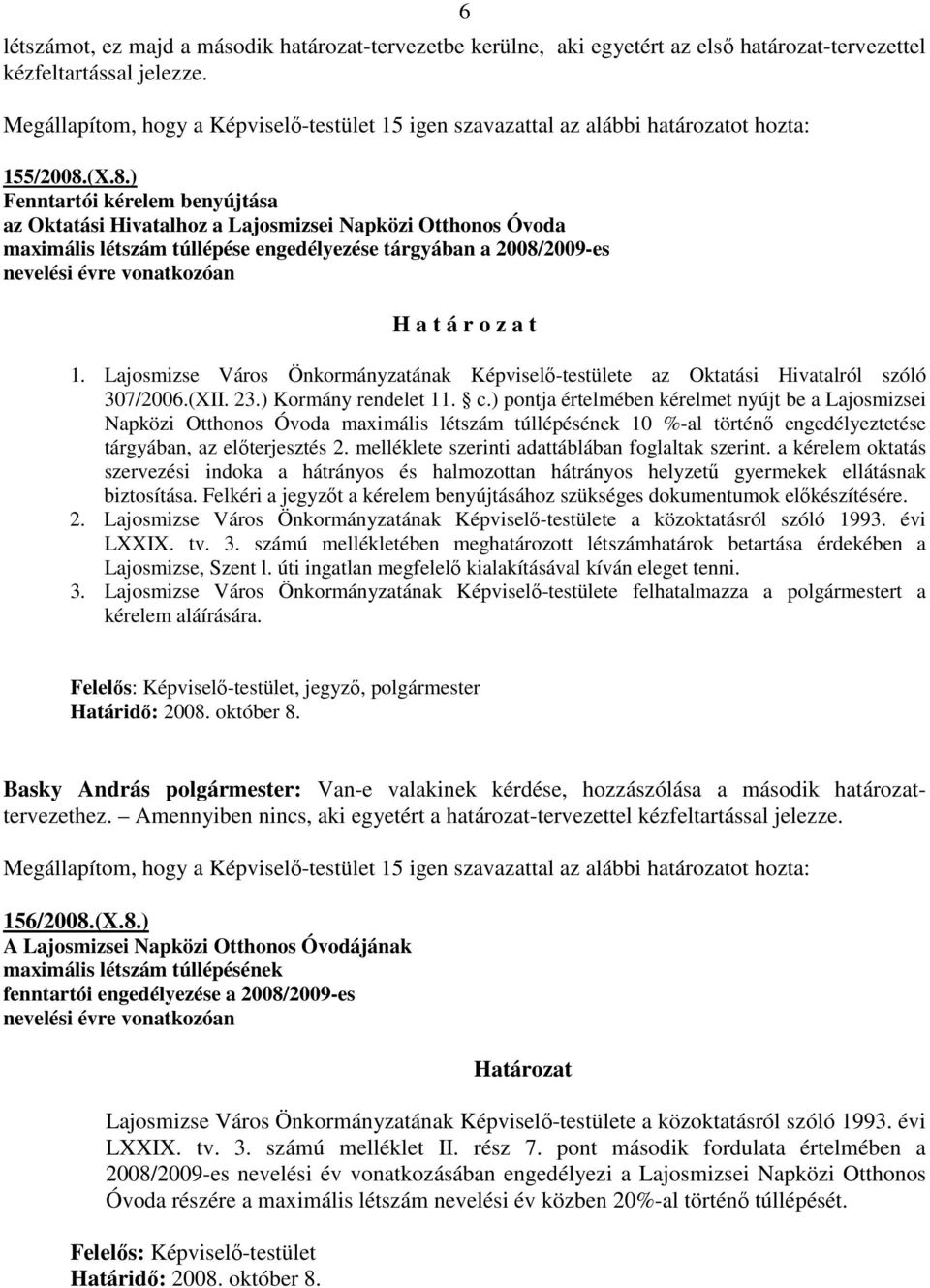 (X.8.) Fenntartói kérelem benyújtása az Oktatási Hivatalhoz a Lajosmizsei Napközi Otthonos Óvoda maximális létszám túllépése engedélyezése tárgyában a 2008/2009-es nevelési évre vonatkozóan H a t á r