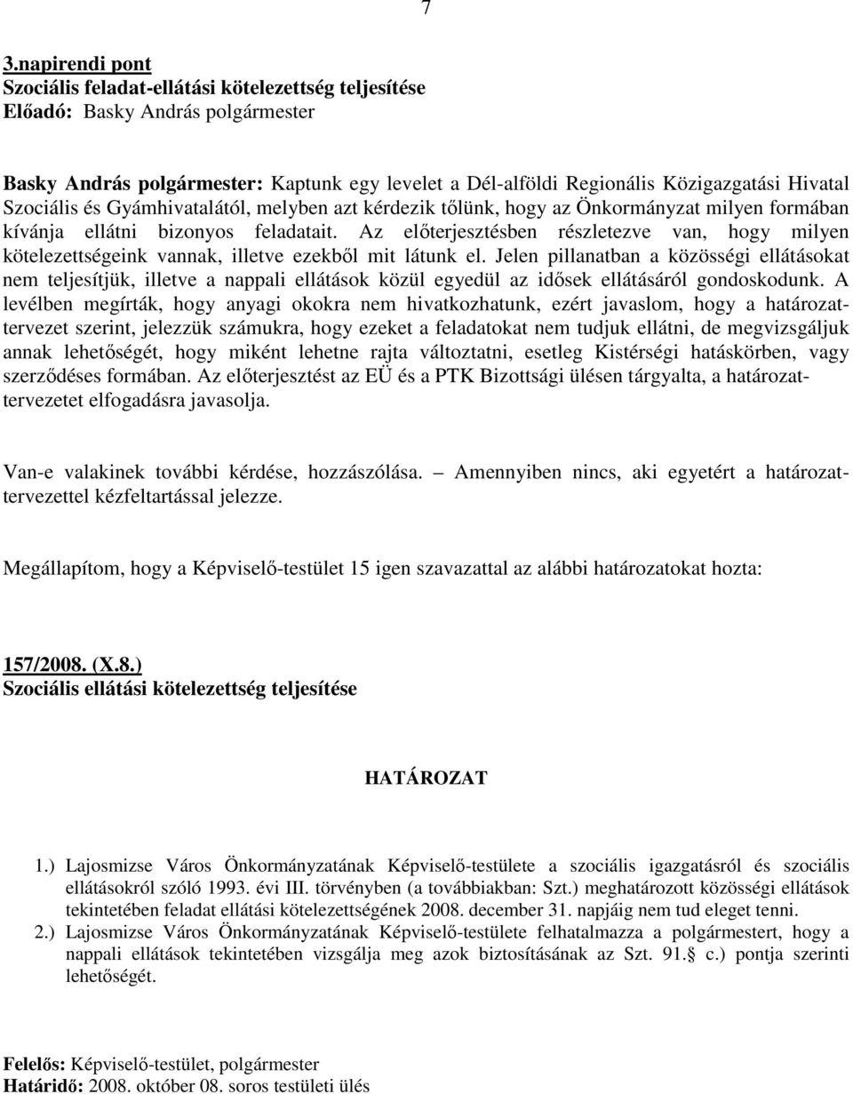 Az elıterjesztésben részletezve van, hogy milyen kötelezettségeink vannak, illetve ezekbıl mit látunk el.