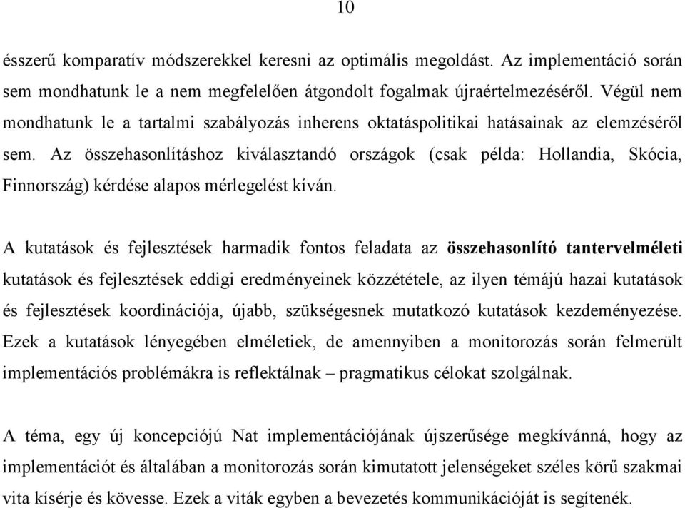 Az összehasonlításhoz kiválasztandó országok (csak példa: Hollandia, Skócia, Finnország) kérdése alapos mérlegelést kíván.