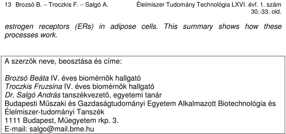 A szerzık neve, beosztása és címe: Brozsó Beáta IV. éves biomérnök hallgató Troczkis Fruzsina IV. éves biomérnök hallgató Dr.