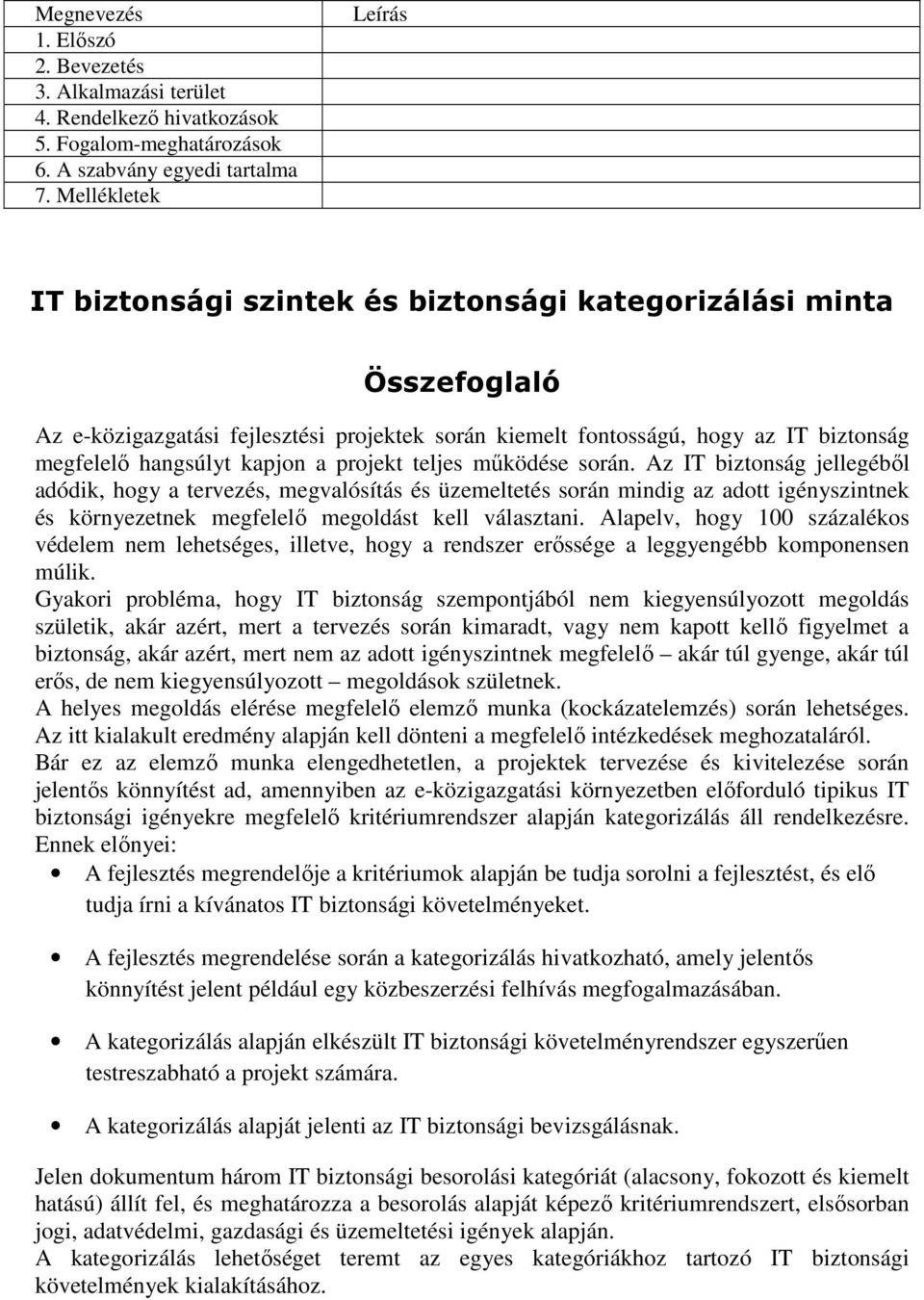 kapjon a projekt teljes mőködése során.