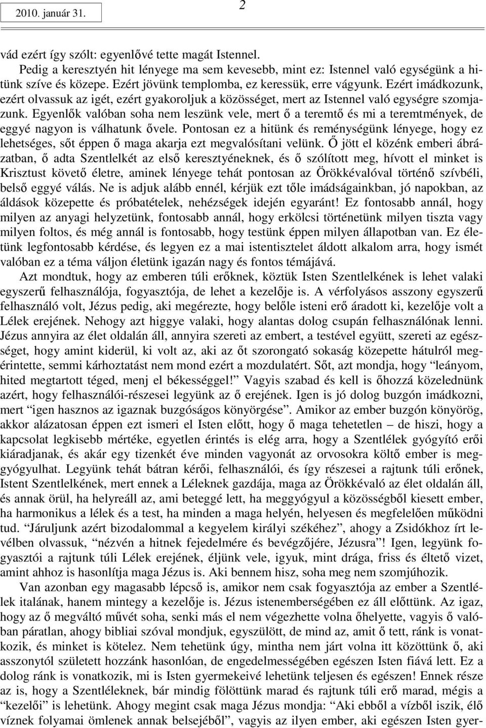 Egyenlık valóban soha nem leszünk vele, mert ı a teremtı és mi a teremtmények, de eggyé nagyon is válhatunk ıvele.