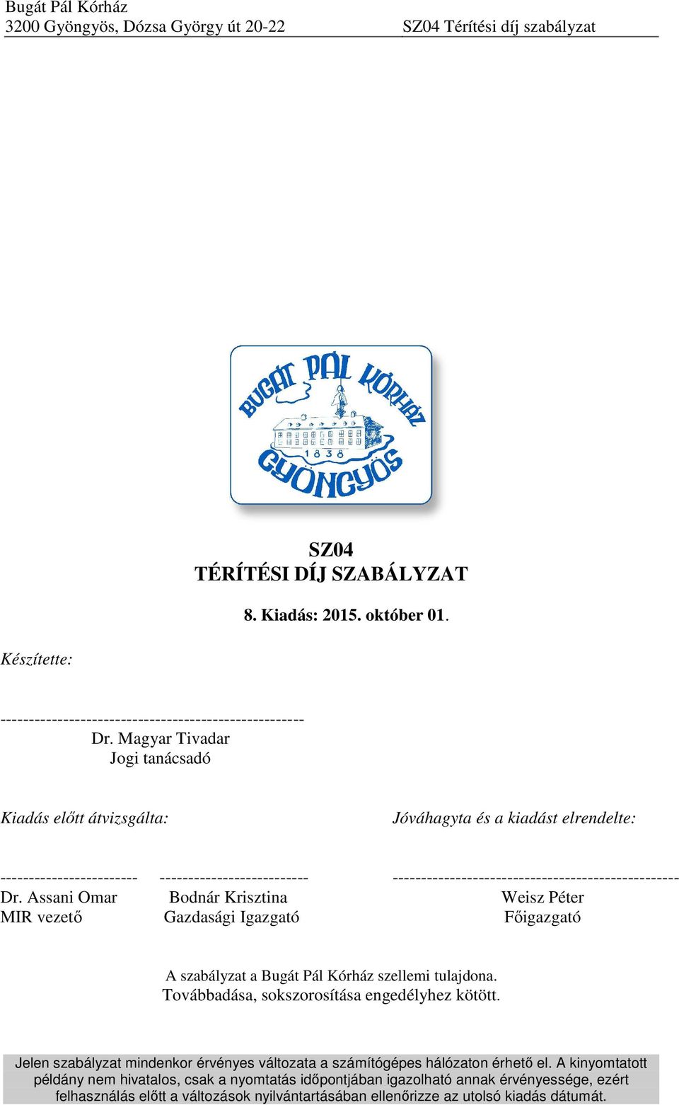 Assani Omar Bodnár Krisztina Weisz Péter MIR vezető Gazdasági Igazgató Főigazgató A szabályzat a Bugát Pál Kórház szellemi tulajdona. Továbbadása, sokszorosítása engedélyhez kötött.