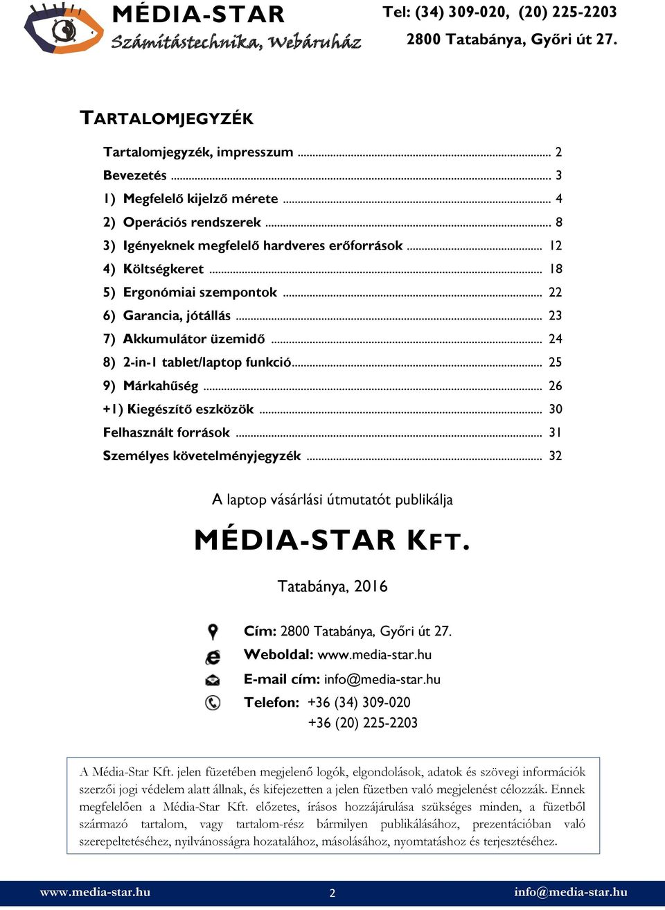 .. 30 Felhasznált források... 31 Személyes követelményjegyzék... 32 A laptop vásárlási útmutatót publikálja MÉDIA-STAR KFT.