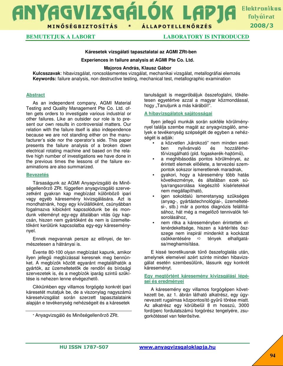 metallographic examination Abstract As an independent company, AGMI Material Testing and Quality Management Pte Co. Ltd. often gets orders to investigate various industrial or other failures.