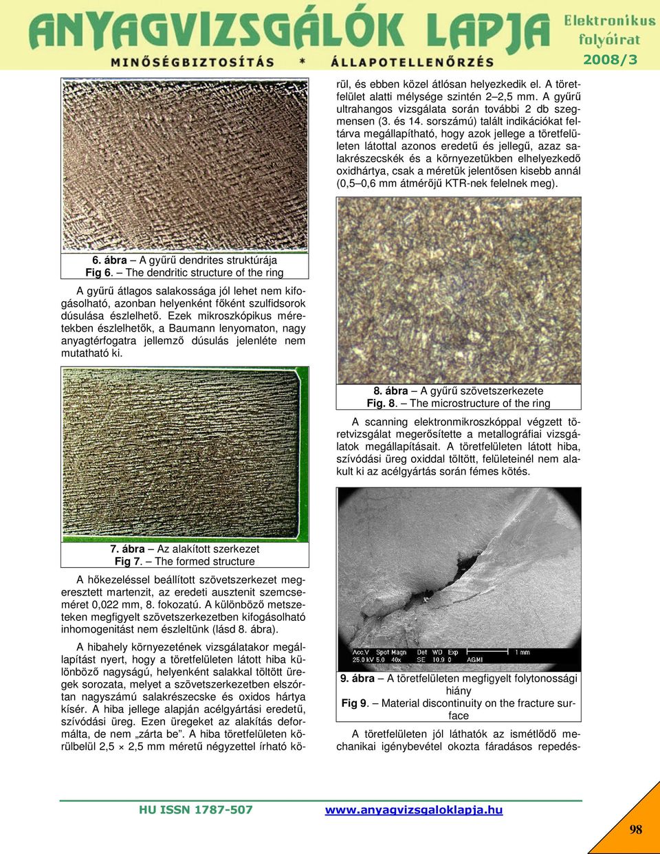 oxidhártya, csak a méretük jelentősen kisebb annál (0,5 0,6 mm átmérőjű KTR-nek nek felelnek meg). 6. ábra A gyűrű dendrites struktúrája Fig 6.