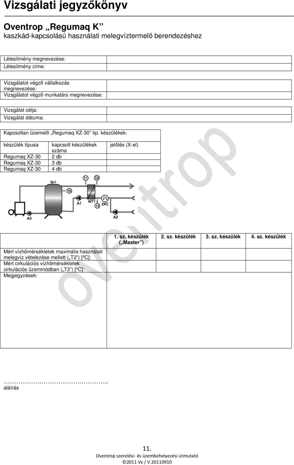 készülékek: készülék típusa Regumaq XZ-30 Regumaq XZ-30 Regumaq XZ-30 kapcsolt készülékek száma 2 db 3 db 4 db jelölés (X-el) Mért vízhőmérsékletek maximális használati