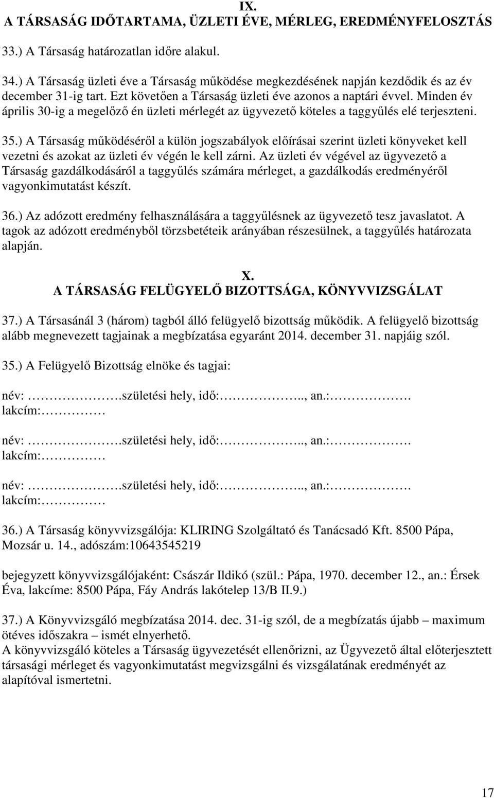 Minden év április 30-ig a megelőző én üzleti mérlegét az ügyvezető köteles a taggyűlés elé terjeszteni. 35.