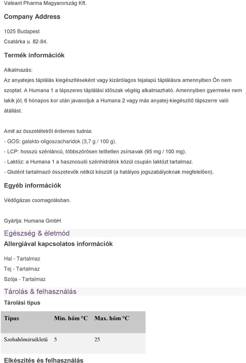 Amennyiben gyermeke nem lakik jól, 6 hónapos kor után javasoljuk a Humana 2 vagy más anyatej-kiegészítő tápszerre való átállást.