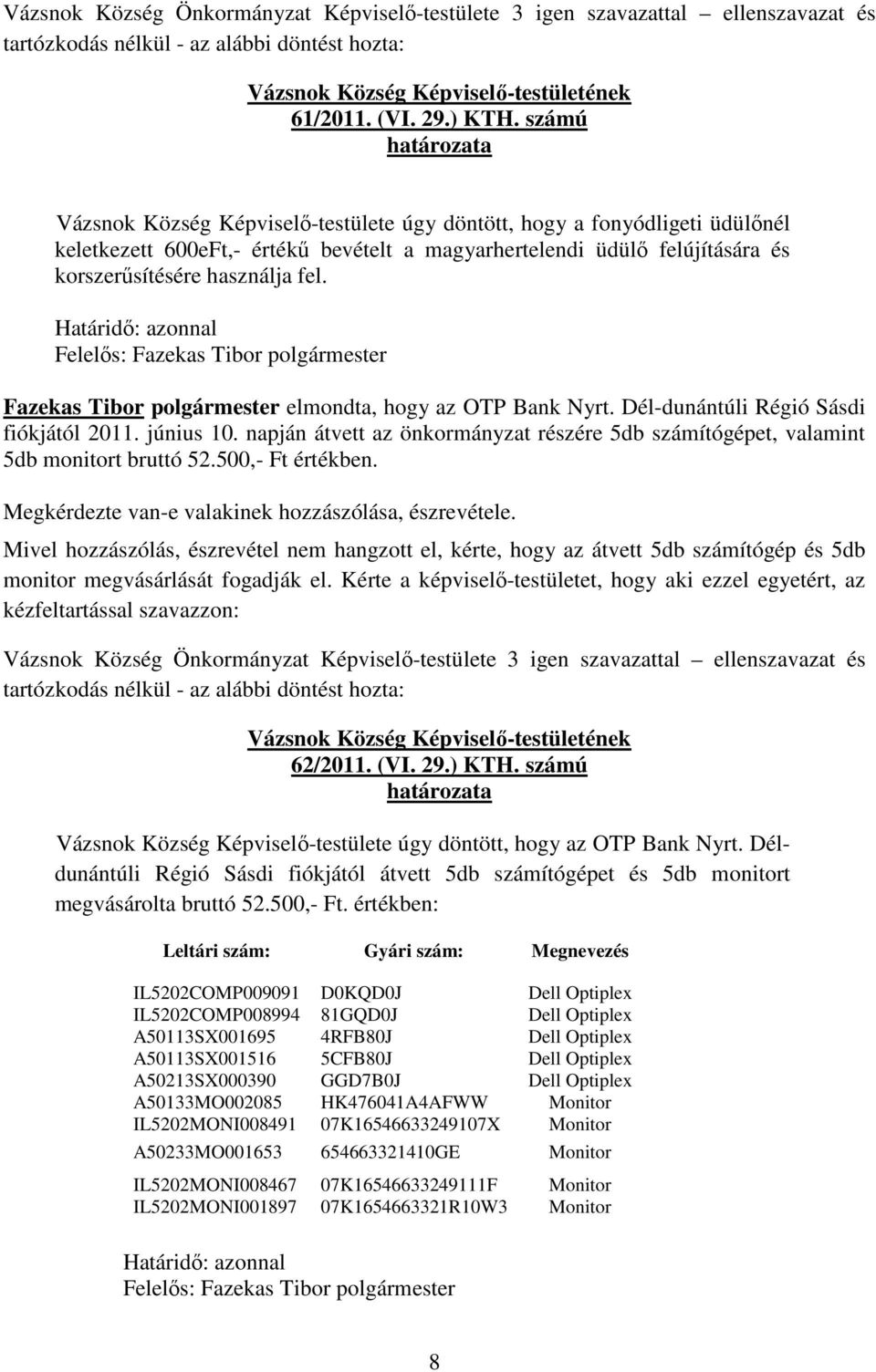 Fazekas Tibor polgármester elmondta, hogy az OTP Bank Nyrt. Dél-dunántúli Régió Sásdi fiókjától 2011. június 10.
