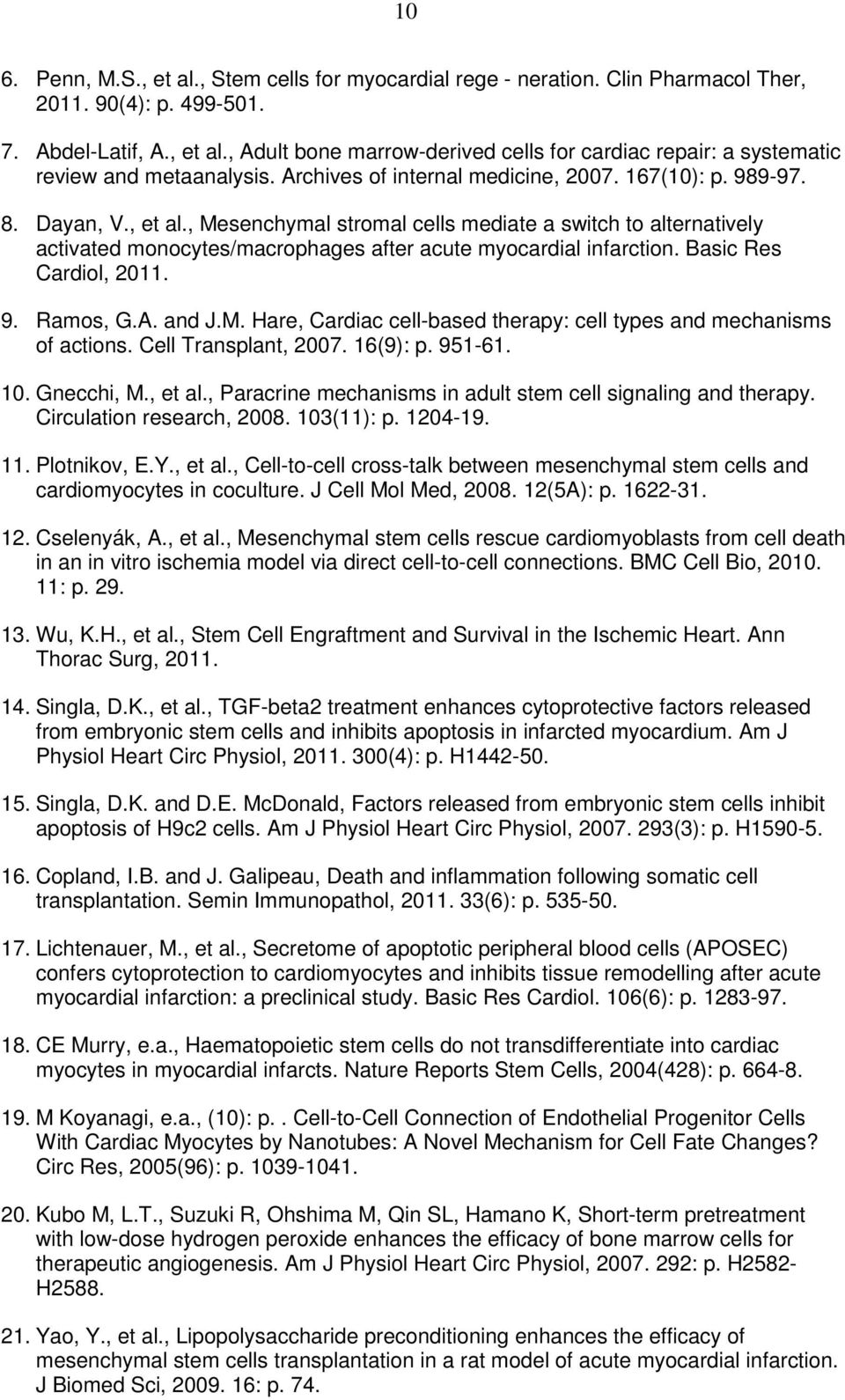 , Mesenchymal stromal cells mediate a switch to alternatively activated monocytes/macrophages after acute myocardial infarction. Basic Res Cardiol, 2011. 9. Ramos, G.A. and J.M. Hare, Cardiac cell-based therapy: cell types and mechanisms of actions.