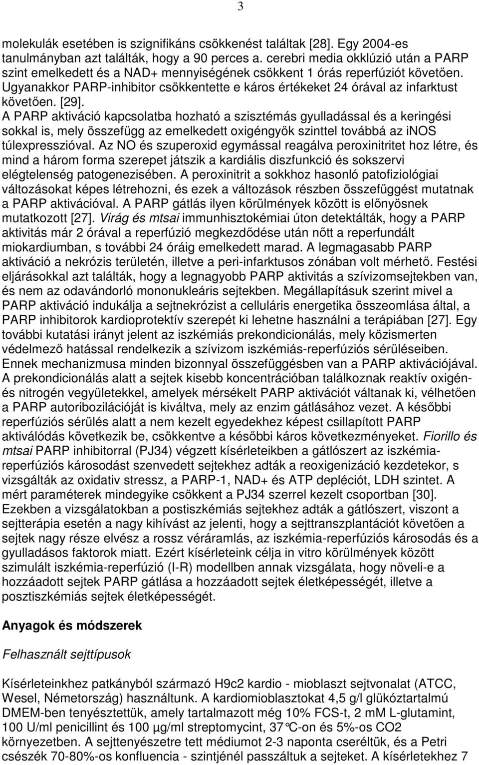 Ugyanakkor PARP-inhibitor csökkentette e káros értékeket 24 órával az infarktust követıen. [29].