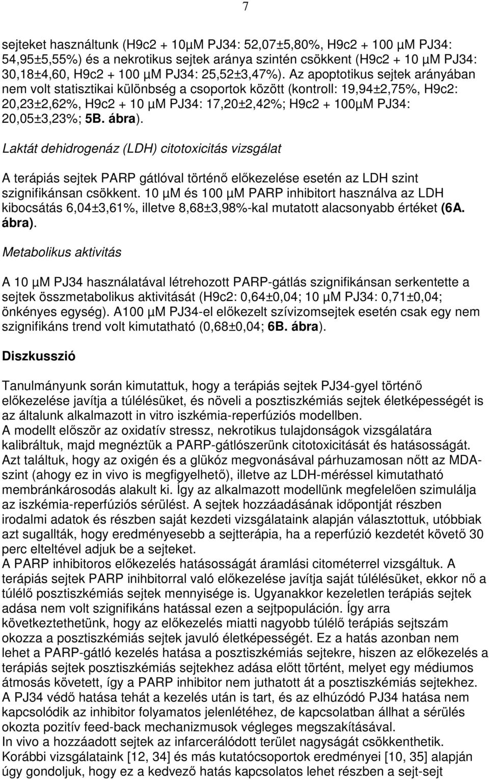 Laktát dehidrogenáz (LDH) citotoxicitás vizsgálat A terápiás sejtek PARP gátlóval történı elıkezelése esetén az LDH szint szignifikánsan csökkent.