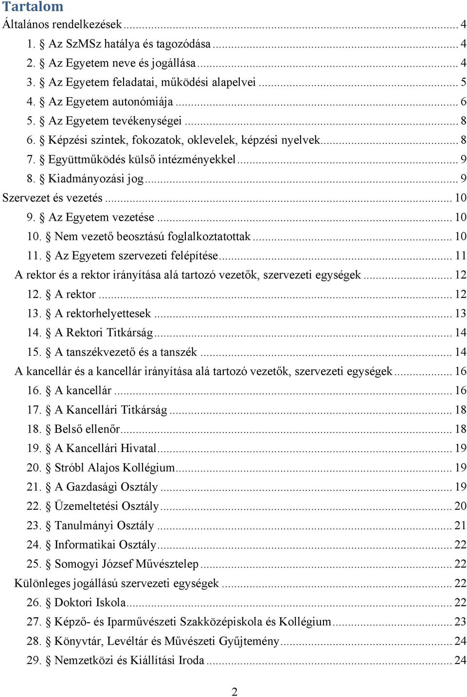 Az Egyetem vezetése... 10 10. Nem vezető beosztású foglalkoztatottak... 10 11. Az Egyetem szervezeti felépítése... 11 A rektor és a rektor irányítása alá tartozó vezetők, szervezeti egységek... 12 12.