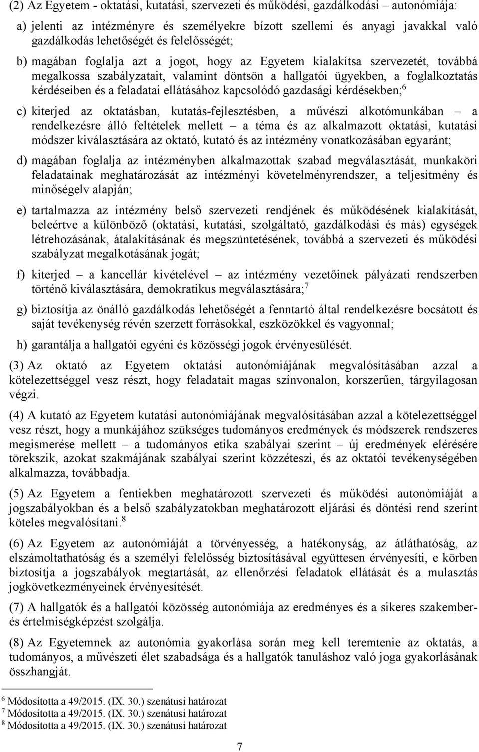 feladatai ellátásához kapcsolódó gazdasági kérdésekben; 6 c) kiterjed az oktatásban, kutatás-fejlesztésben, a művészi alkotómunkában a rendelkezésre álló feltételek mellett a téma és az alkalmazott