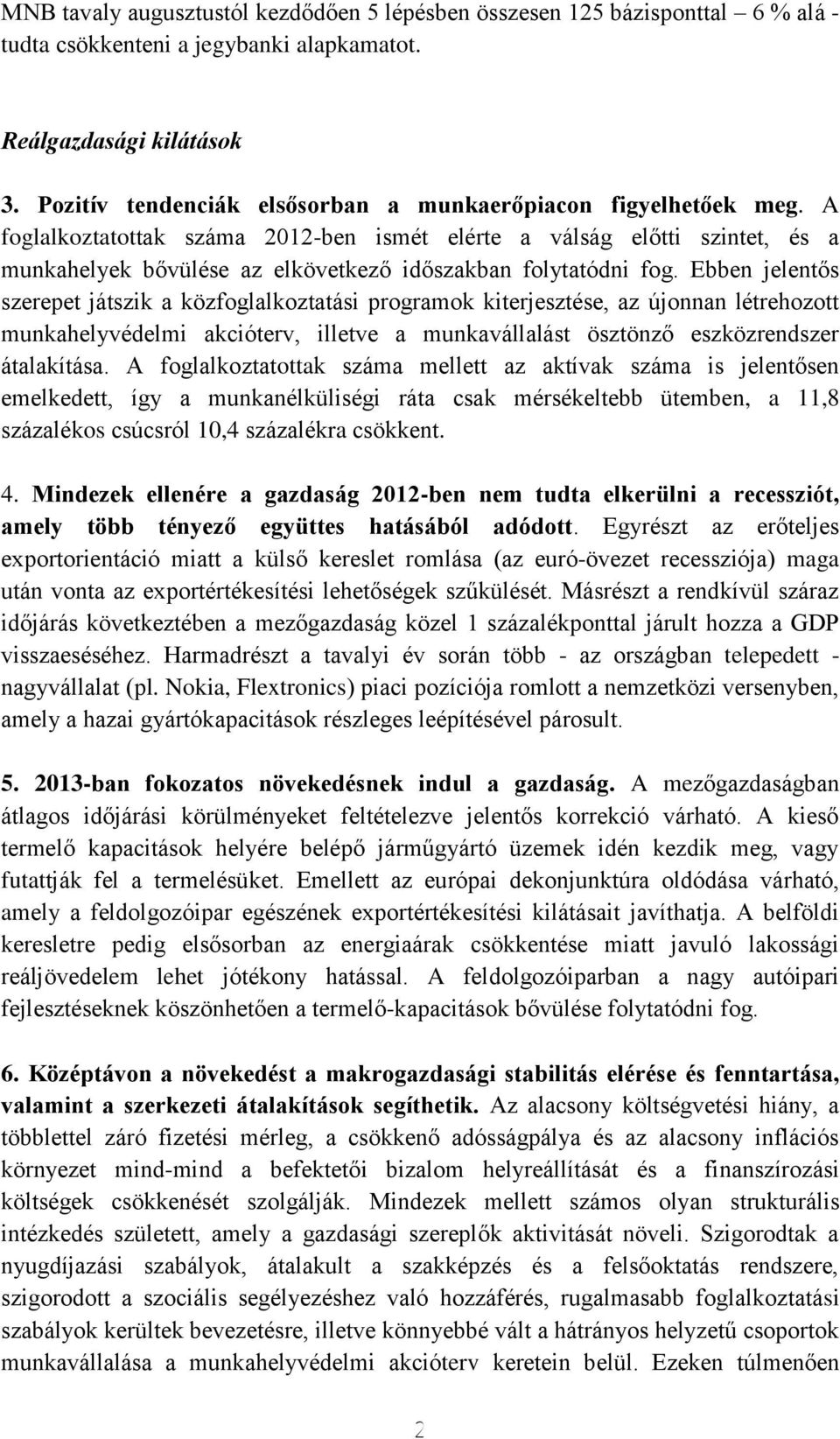 A foglalkoztatottak száma 2012-ben ismét elérte a válság előtti szintet, és a munkahelyek bővülése az elkövetkező időszakban folytatódni fog.