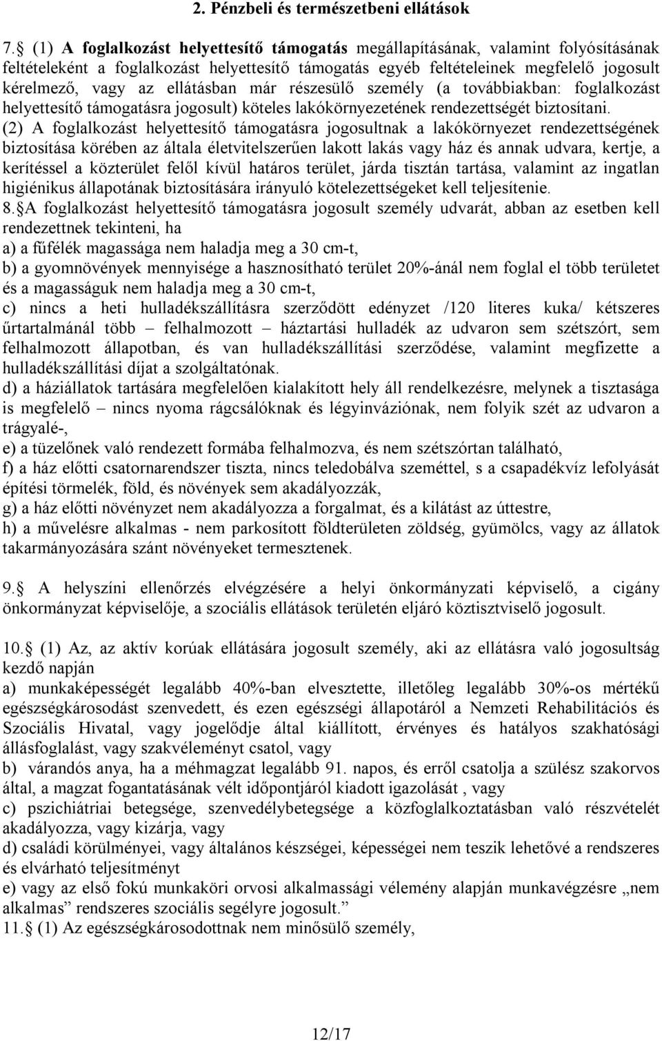 ellátásban már részesülő személy (a továbbiakban: foglalkozást helyettesítő támogatásra jogosult) köteles lakókörnyezetének rendezettségét biztosítani.