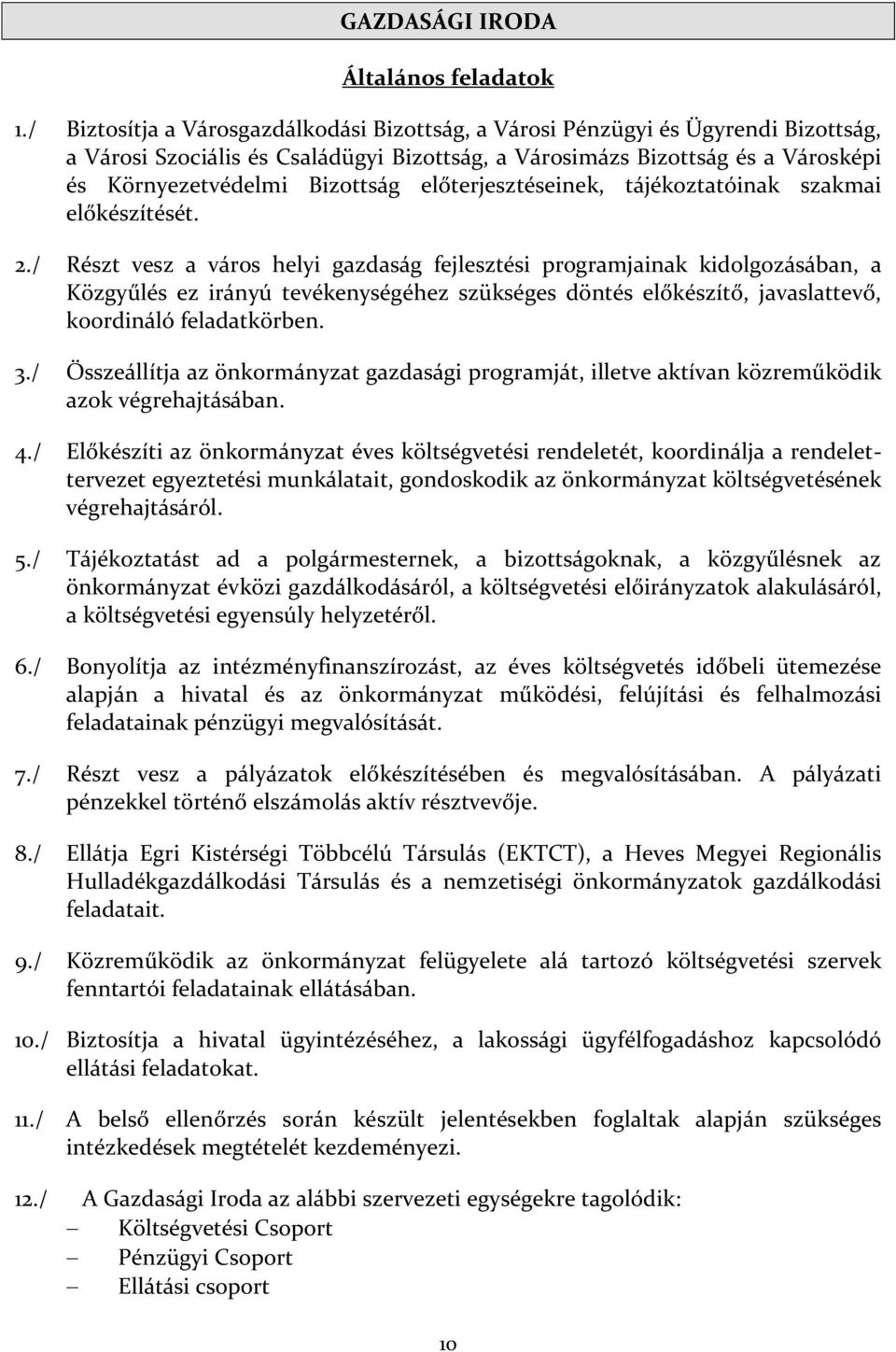 előterjesztéseinek, tájékoztatóinak szakmai előkészítését. 2.