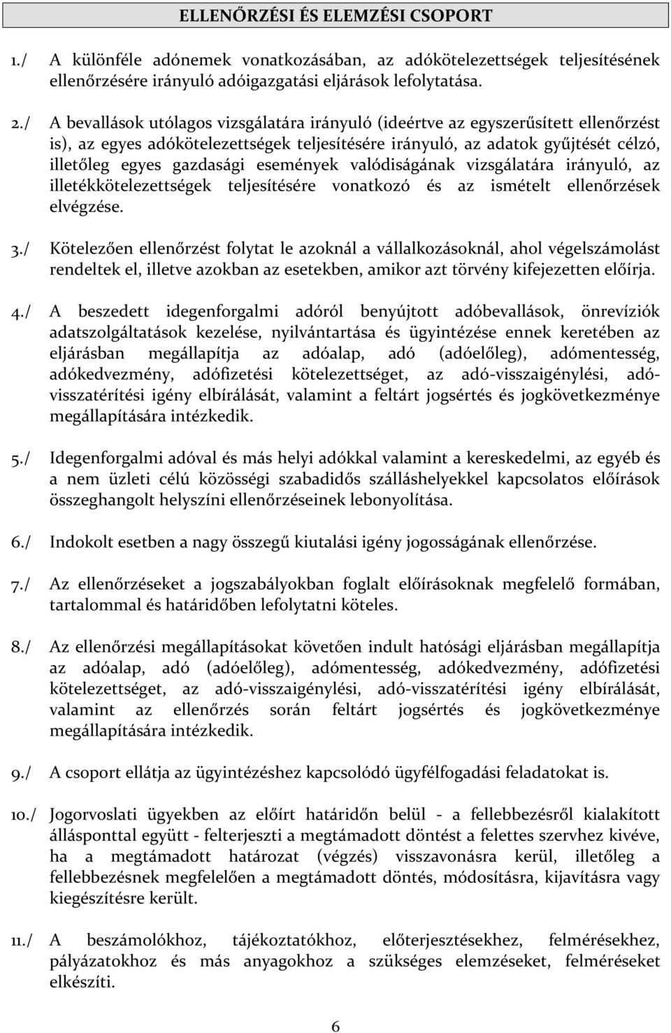 események valódiságának vizsgálatára irányuló, az illetékkötelezettségek teljesítésére vonatkozó és az ismételt ellenőrzések elvégzése. 3.