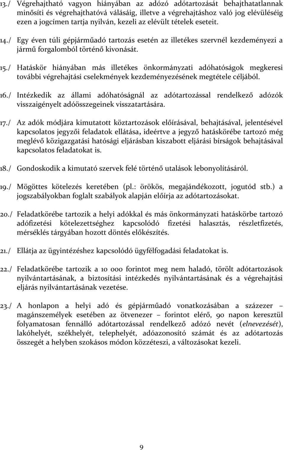 / Hatáskör hiányában más illetékes önkormányzati adóhatóságok megkeresi további végrehajtási cselekmények kezdeményezésének megtétele céljából. 16.