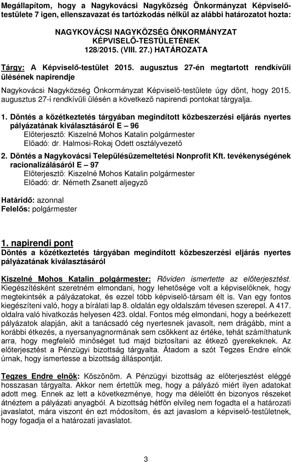 augusztus 27-én megtartott rendkívüli ülésének napirendje Nagykovácsi Nagyközség Önkormányzat Képviselő-testülete úgy dönt, hogy 2015.