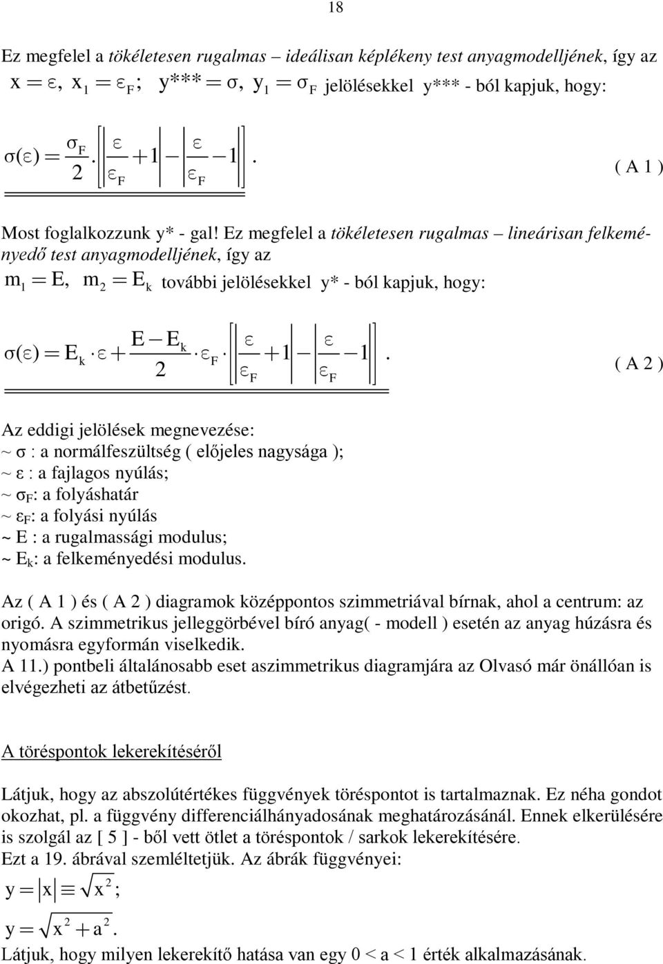 F F ( A ) Az eddigi jelölések megnevezése: ~ σ : a normálfeszültség ( előjeles nagsága ); ~ ε : a fajlagos núlás; ~ σ F : a foláshatár ~ ε F : a folási núlás ~ E : a rugalmassági modulus; ~ E k : a